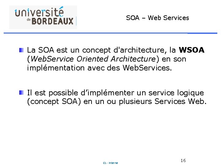 SOA – Web Services La SOA est un concept d'architecture, la WSOA (Web. Service