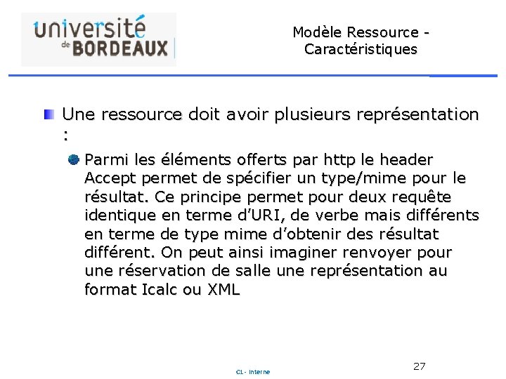 Modèle Ressource - Caractéristiques Une ressource doit avoir plusieurs représentation : Parmi les éléments