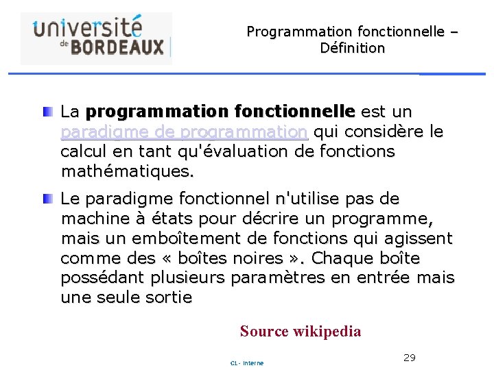 Programmation fonctionnelle – Définition La programmation fonctionnelle est un paradigme de programmation qui considère