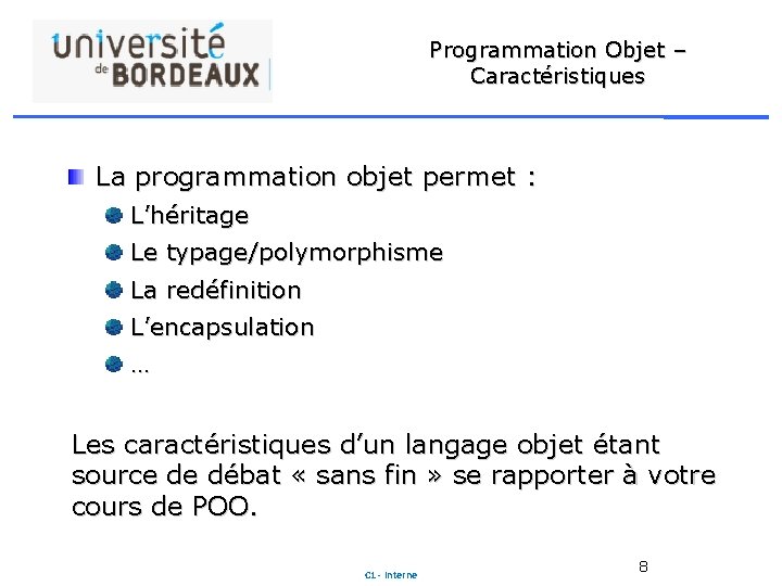 Programmation Objet – Caractéristiques La programmation objet permet : L’héritage Le typage/polymorphisme La redéfinition