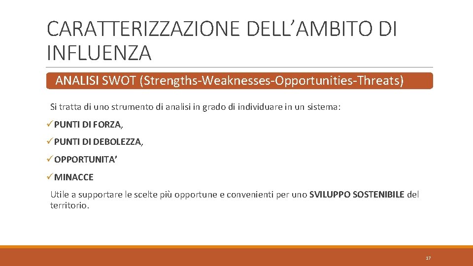 CARATTERIZZAZIONE DELL’AMBITO DI INFLUENZA ANALISI SWOT (Strengths-Weaknesses-Opportunities-Threats) Si tratta di uno strumento di analisi