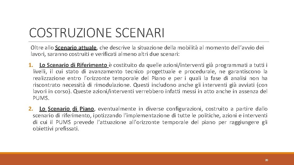 COSTRUZIONE SCENARI Oltre allo Scenario attuale, che descrive la situazione della mobilità al momento