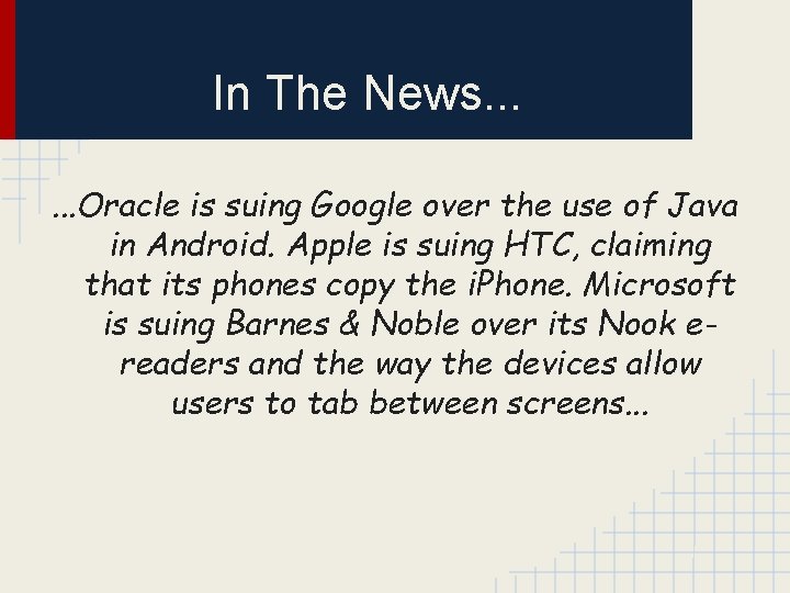 In The News. . . Oracle is suing Google over the use of Java
