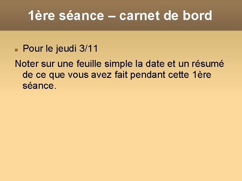 1ère séance – carnet de bord Pour le jeudi 3/11 Noter sur une feuille