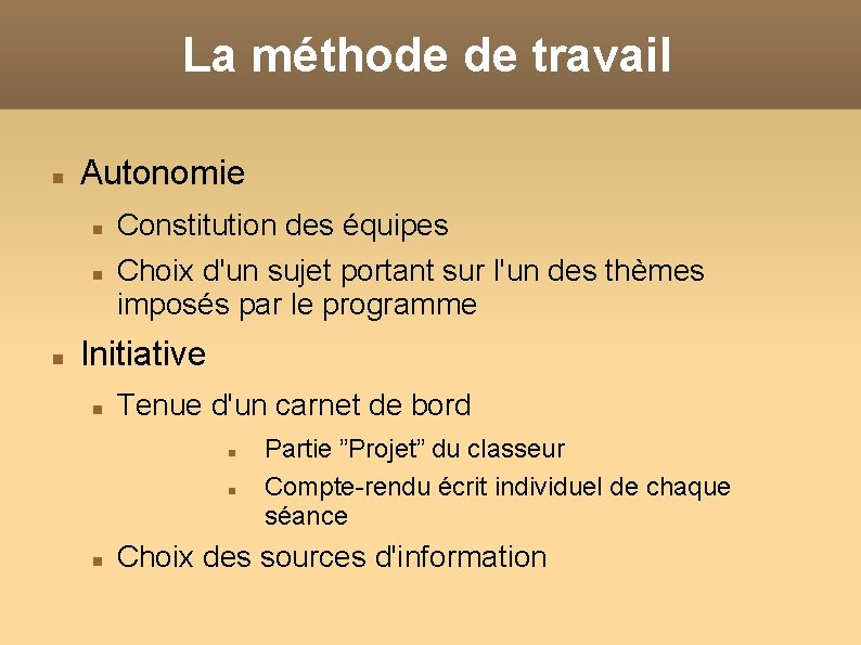 La méthode de travail Autonomie Constitution des équipes Choix d'un sujet portant sur l'un