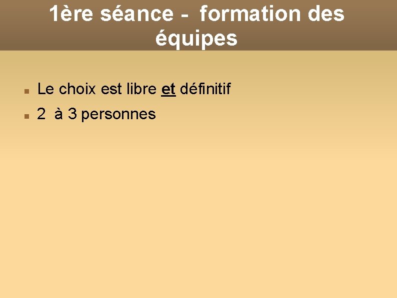 1ère séance - formation des équipes Le choix est libre et définitif 2 à