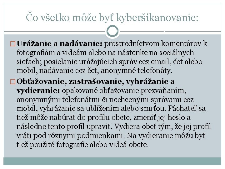 Čo všetko môže byť kyberšikanovanie: � Urážanie a nadávanie: prostredníctvom komentárov k fotograﬁám a