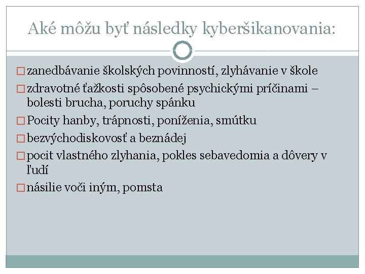 Aké môžu byť následky kyberšikanovania: � zanedbávanie školských povinností, zlyhávanie v škole � zdravotné