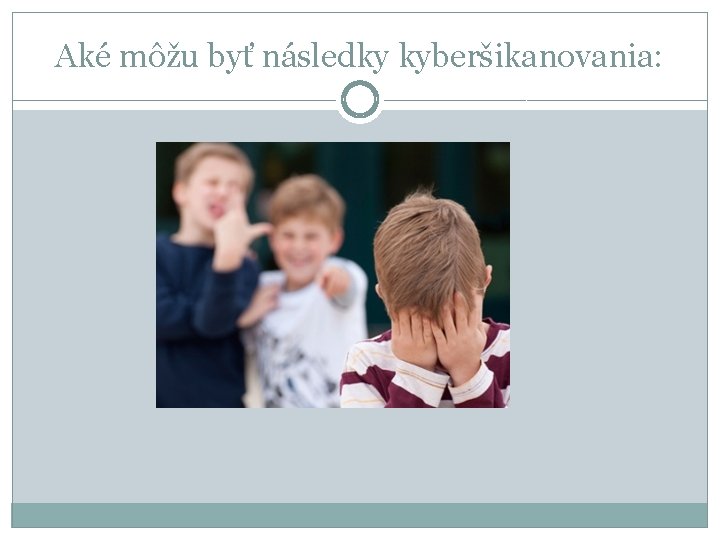 Aké môžu byť následky kyberšikanovania: 