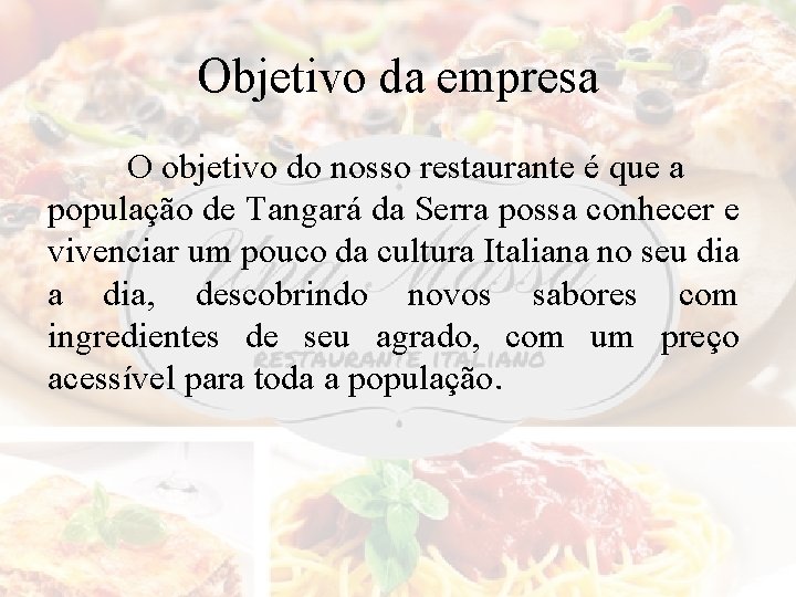 Objetivo da empresa O objetivo do nosso restaurante é que a população de Tangará