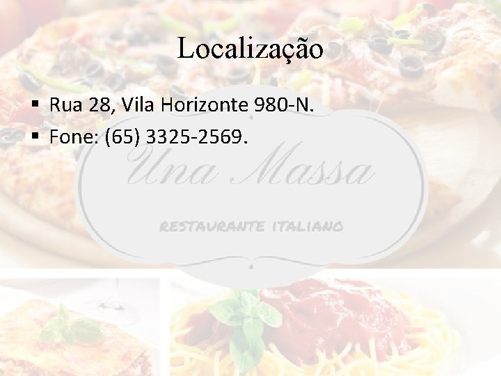 Localização § Rua 28, Vila Horizonte 980 -N. § Fone: (65) 3325 -2569. 