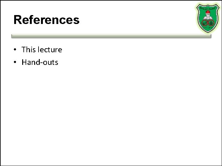 References • This lecture • Hand-outs References • This lecture • Hand-outs