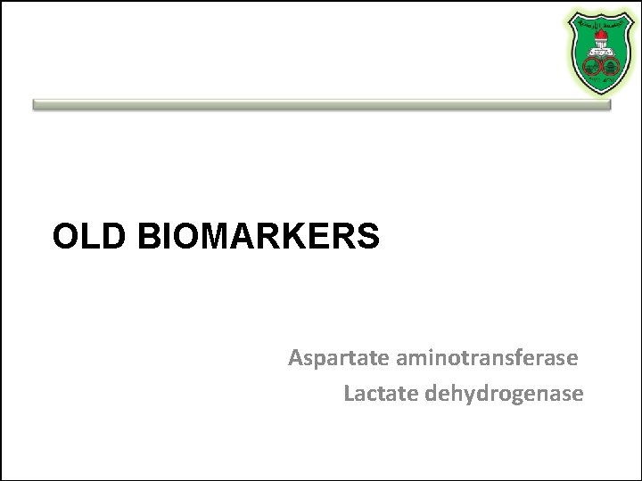 OLD BIOMARKERS Aspartate aminotransferase Lactate dehydrogenase OLD BIOMARKERS Aspartate aminotransferase Lactate dehydrogenase