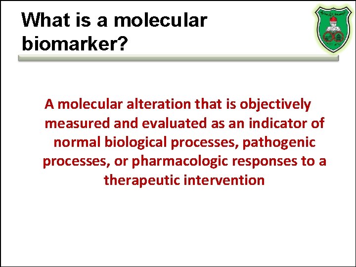 What is a molecular biomarker? A molecular alteration that is objectively measured and evaluated What is a molecular biomarker? A molecular alteration that is objectively measured and evaluated