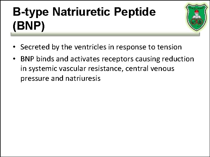 B-type Natriuretic Peptide (BNP) • Secreted by the ventricles in response to tension • B-type Natriuretic Peptide (BNP) • Secreted by the ventricles in response to tension •