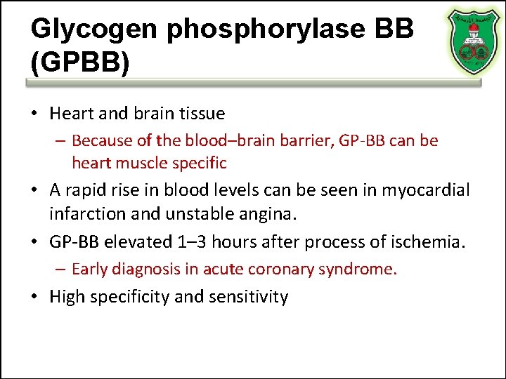 Glycogen phosphorylase BB (GPBB) • Heart and brain tissue – Because of the blood–brain Glycogen phosphorylase BB (GPBB) • Heart and brain tissue – Because of the blood–brain