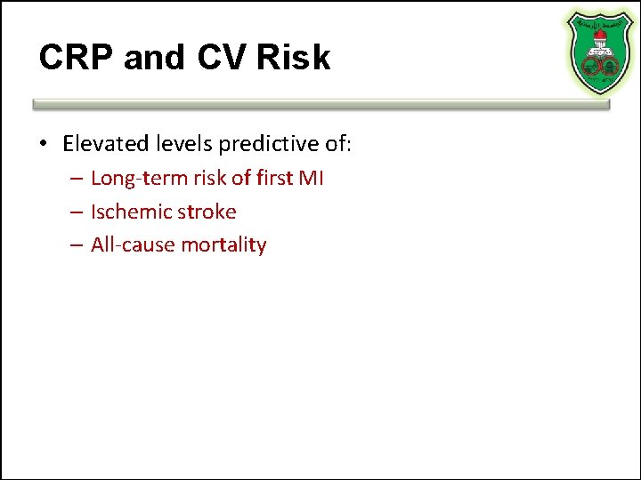 CRP and CV Risk • Elevated levels predictive of: – Long-term risk of first CRP and CV Risk • Elevated levels predictive of: – Long-term risk of first