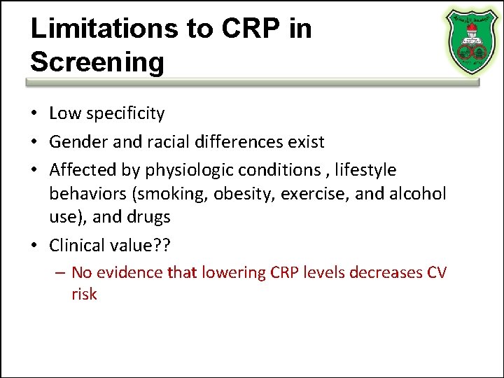 Limitations to CRP in Screening • Low specificity • Gender and racial differences exist Limitations to CRP in Screening • Low specificity • Gender and racial differences exist