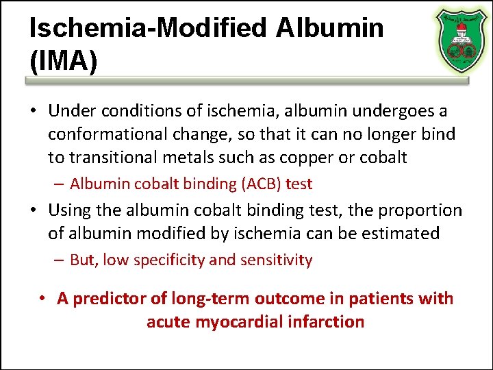Ischemia-Modified Albumin (IMA) • Under conditions of ischemia, albumin undergoes a conformational change, so Ischemia-Modified Albumin (IMA) • Under conditions of ischemia, albumin undergoes a conformational change, so