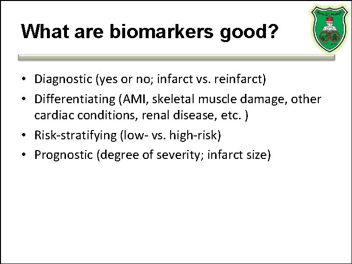 What are biomarkers good? • Diagnostic (yes or no; infarct vs. reinfarct) • Differentiating What are biomarkers good? • Diagnostic (yes or no; infarct vs. reinfarct) • Differentiating