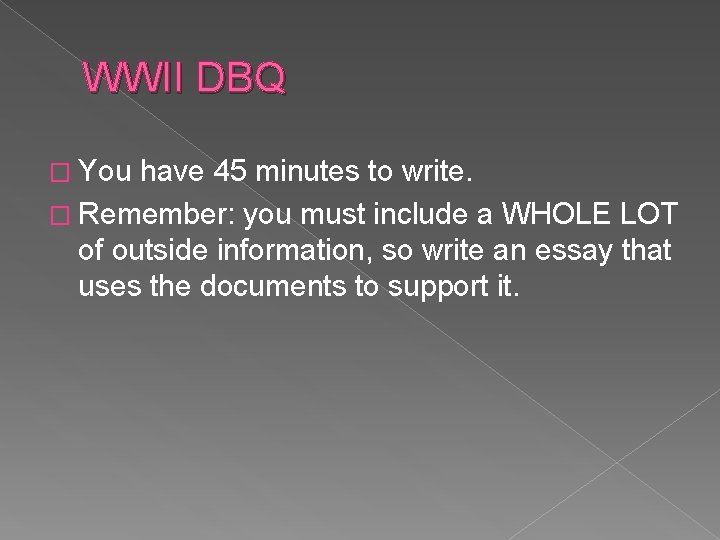 WWII DBQ � You have 45 minutes to write. � Remember: you must include