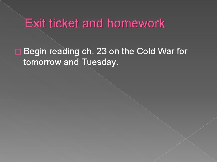 Exit ticket and homework � Begin reading ch. 23 on the Cold War for