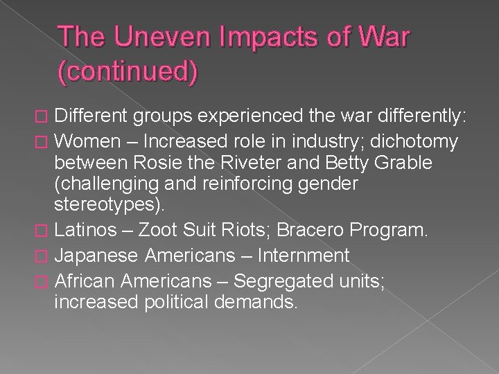 The Uneven Impacts of War (continued) Different groups experienced the war differently: � Women