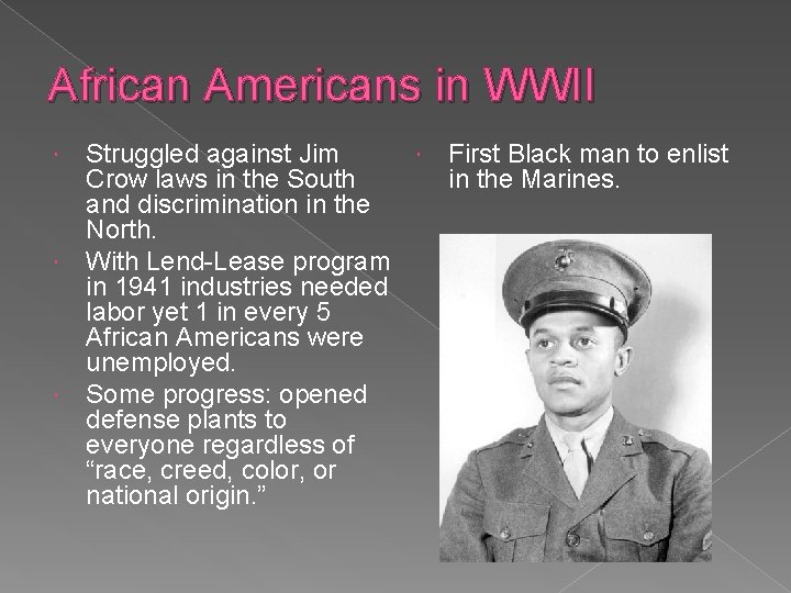 African Americans in WWII Struggled against Jim Crow laws in the South and discrimination