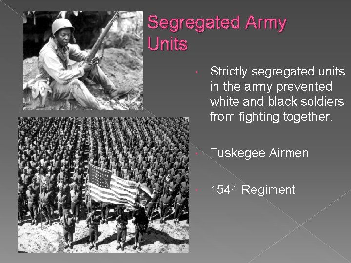 Segregated Army Units Strictly segregated units in the army prevented white and black soldiers