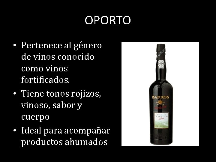 OPORTO • Pertenece al género de vinos conocido como vinos fortificados. • Tiene tonos