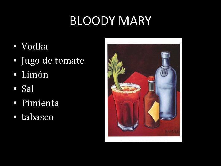 BLOODY MARY • • • Vodka Jugo de tomate Limón Sal Pimienta tabasco 