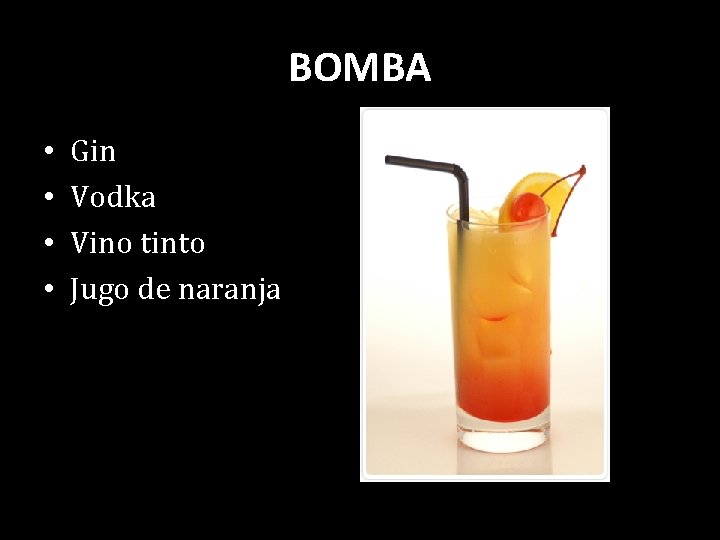 BOMBA • • Gin Vodka Vino tinto Jugo de naranja 