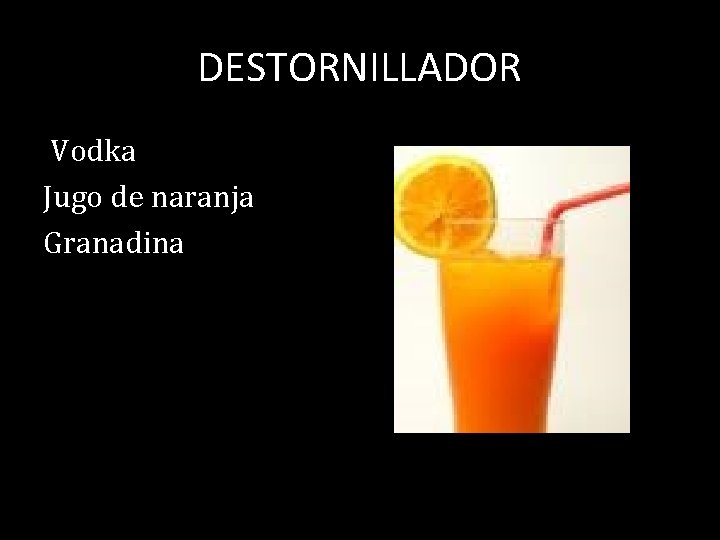 DESTORNILLADOR Vodka Jugo de naranja Granadina 