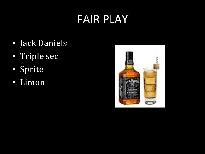 FAIR PLAY • • Jack Daniels Triple sec Sprite Limon 