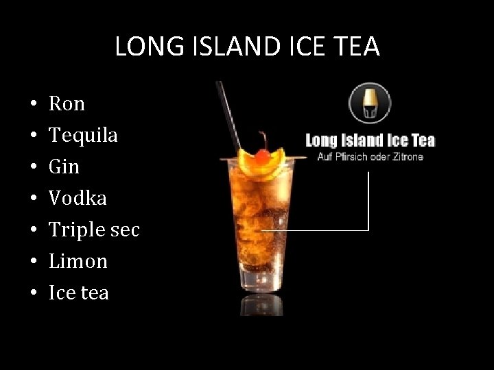 LONG ISLAND ICE TEA • • Ron Tequila Gin Vodka Triple sec Limon Ice