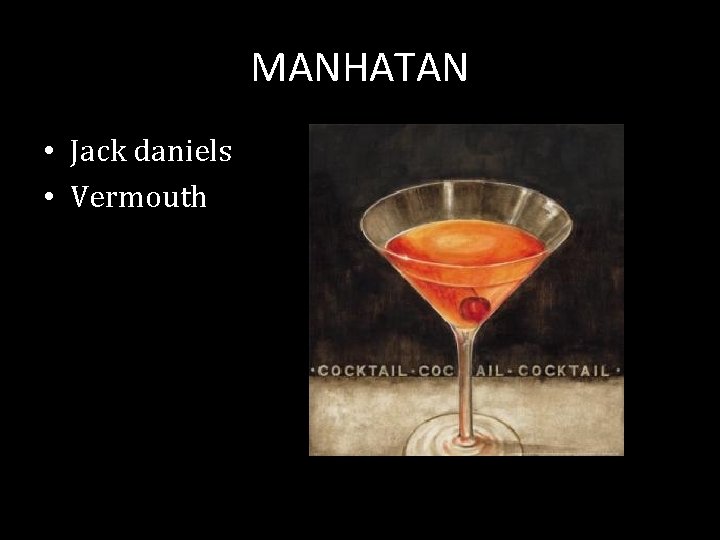 MANHATAN • Jack daniels • Vermouth 