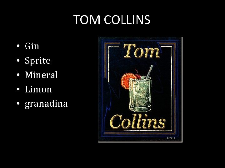 TOM COLLINS • • • Gin Sprite Mineral Limon granadina 
