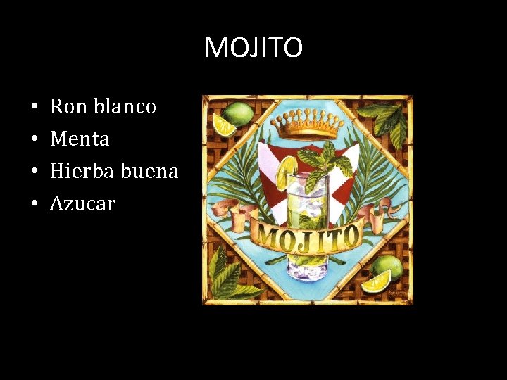 MOJITO • • Ron blanco Menta Hierba buena Azucar 