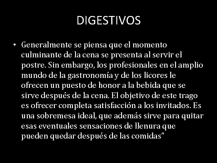 DIGESTIVOS • Generalmente se piensa que el momento culminante de la cena se presenta