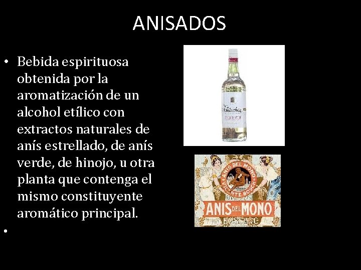 ANISADOS • Bebida espirituosa obtenida por la aromatización de un alcohol etílico con extractos