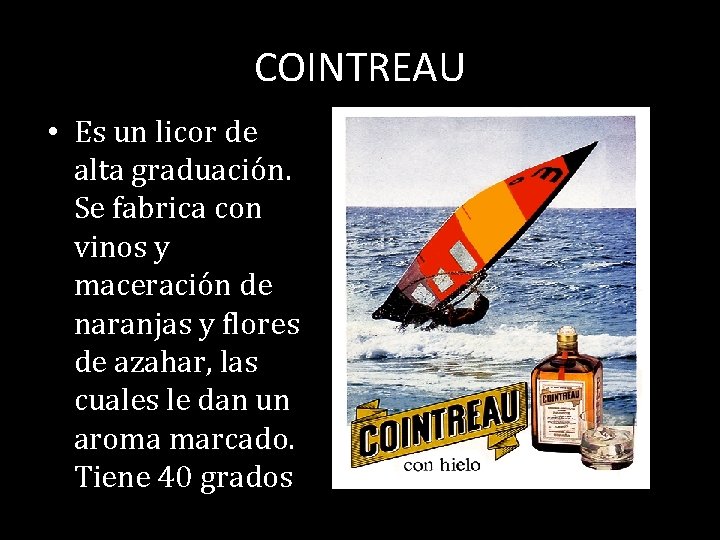 COINTREAU • Es un licor de alta graduación. Se fabrica con vinos y maceración