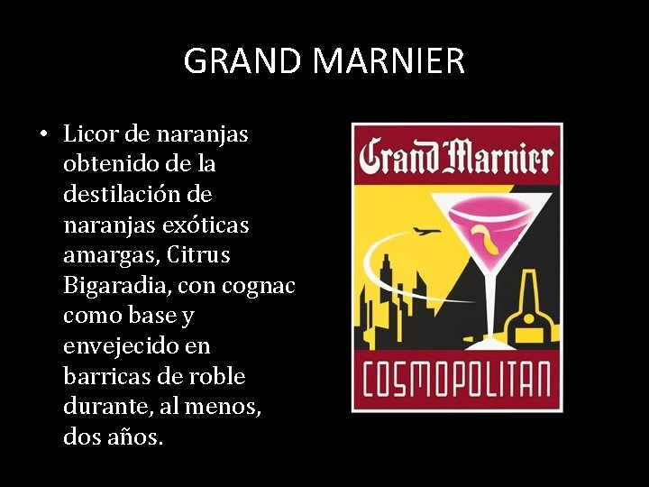 GRAND MARNIER • Licor de naranjas obtenido de la destilación de naranjas exóticas amargas,