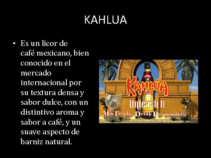 KAHLUA • Es un licor de café mexicano, bien conocido en el mercado internacional