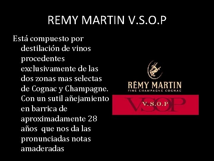 REMY MARTIN V. S. O. P Está compuesto por destilación de vinos procedentes exclusivamente