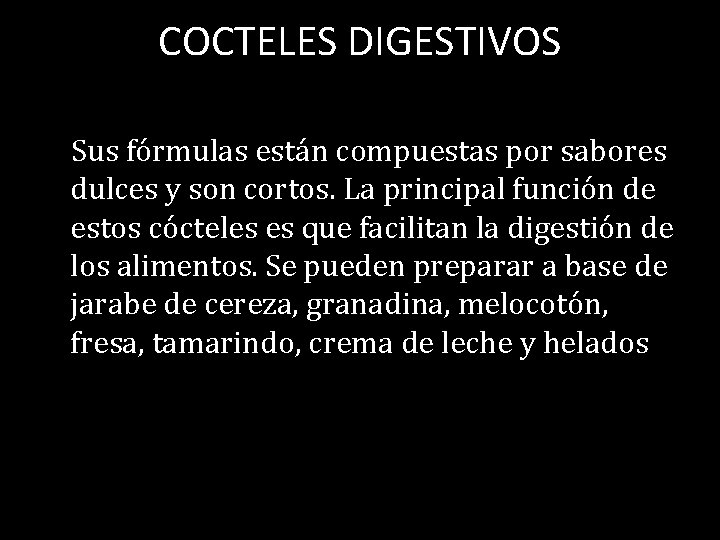 COCTELES DIGESTIVOS Sus fórmulas están compuestas por sabores dulces y son cortos. La principal