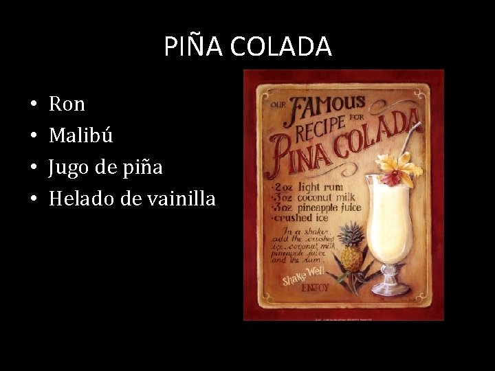 PIÑA COLADA • • Ron Malibú Jugo de piña Helado de vainilla 