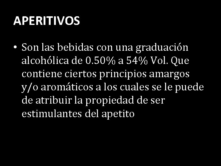 APERITIVOS • Son las bebidas con una graduación alcohólica de 0. 50% a 54%