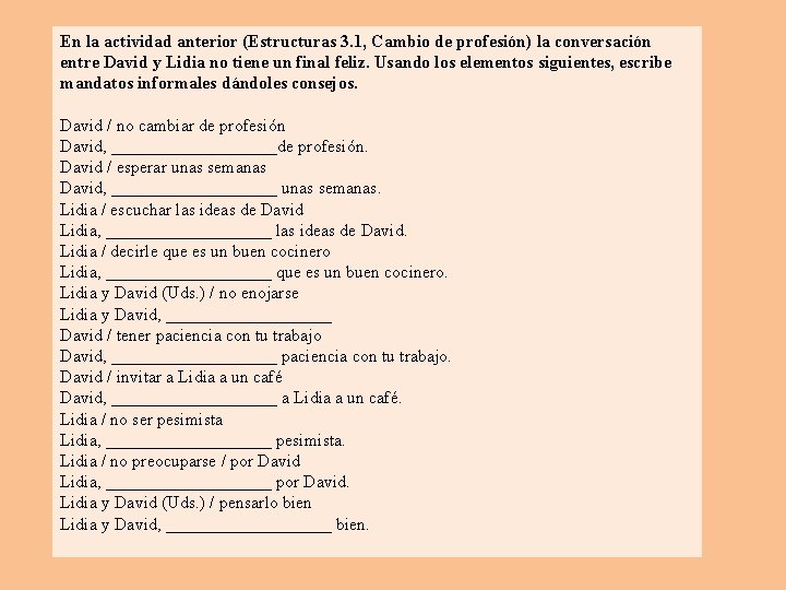 En la actividad anterior (Estructuras 3. 1, Cambio de profesión) la conversación entre David