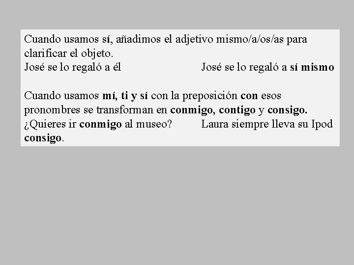 Cuando usamos sí, añadimos el adjetivo mismo/a/os/as para clarificar el objeto. José se lo