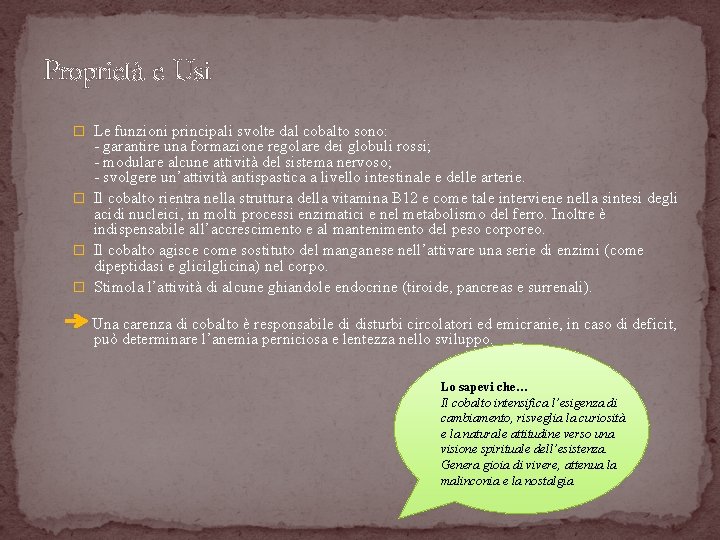 Proprietà e Usi � Le funzioni principali svolte dal cobalto sono: - garantire una